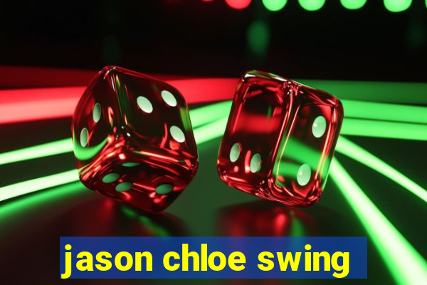 jason chloe swing